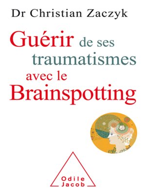 cover image of Guérir de ses traumatismes avec le Brainspotting